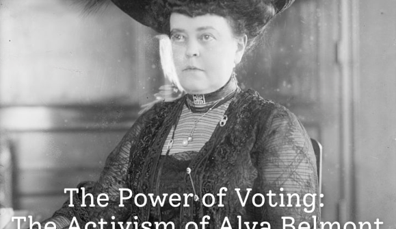 The Power of Voting: The Activism of Alva Belmont & the Suffragists 1