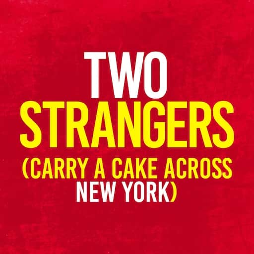 Two Strangers (Carry A Cake Across New York) 1