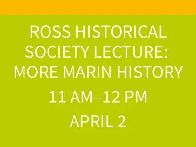 Ross Historical Society Lecture: More Marin History 1