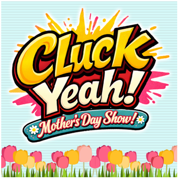 Cluck Yeah! Mother's Day Show! 1
