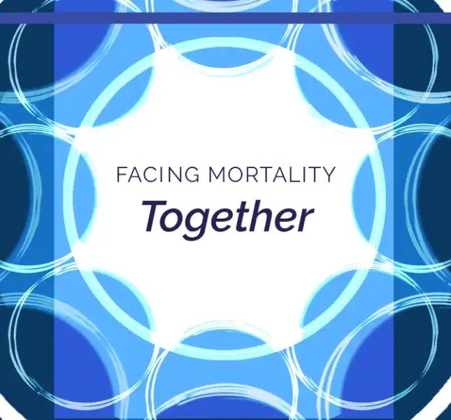 Facing Mortality Together 1