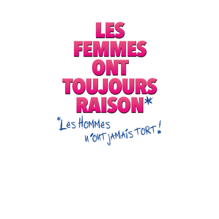 Les femmes ont toujours raison, les hommes n'ont jamais tort 1