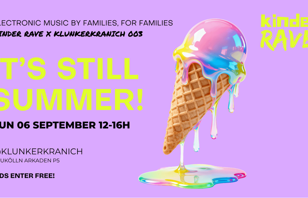 IT’S STILL SUMMER! KINDER RAVE X KLUNKERKRANICH 1