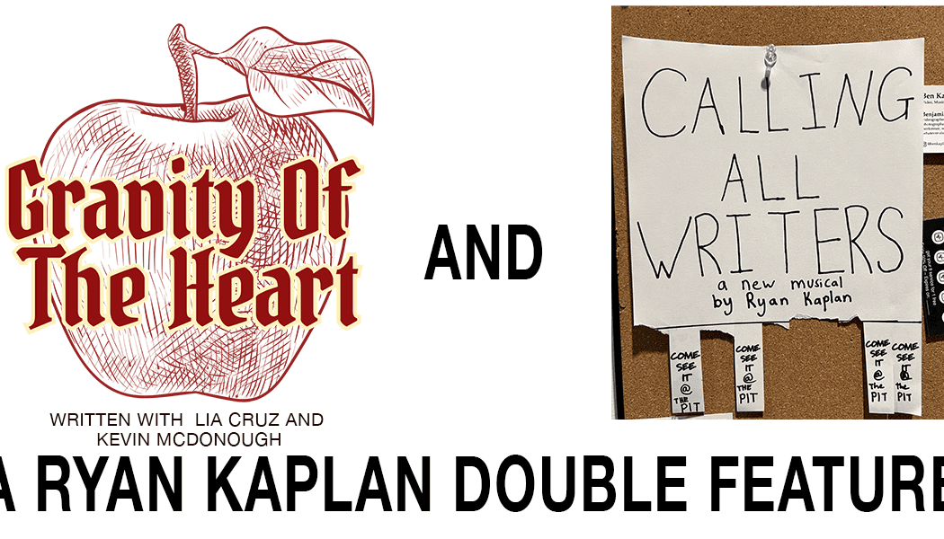 Gravity of the Heart/Calling all Writers: A Ryan Kaplan Double Feature 1