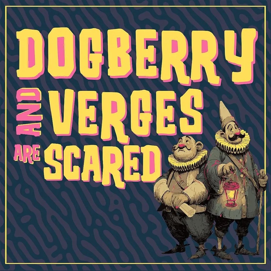 Dogberry and Verges are Scared 1