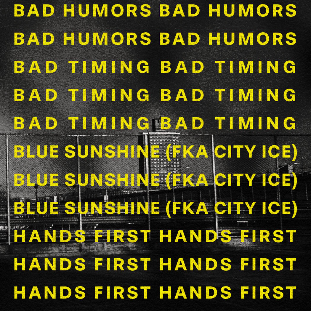 Bad Humors, Bad Timing, Blue Sunshine and Hands First live 1