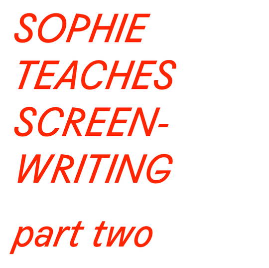 Part Two of Sophie Teaches Screenwriting 1
