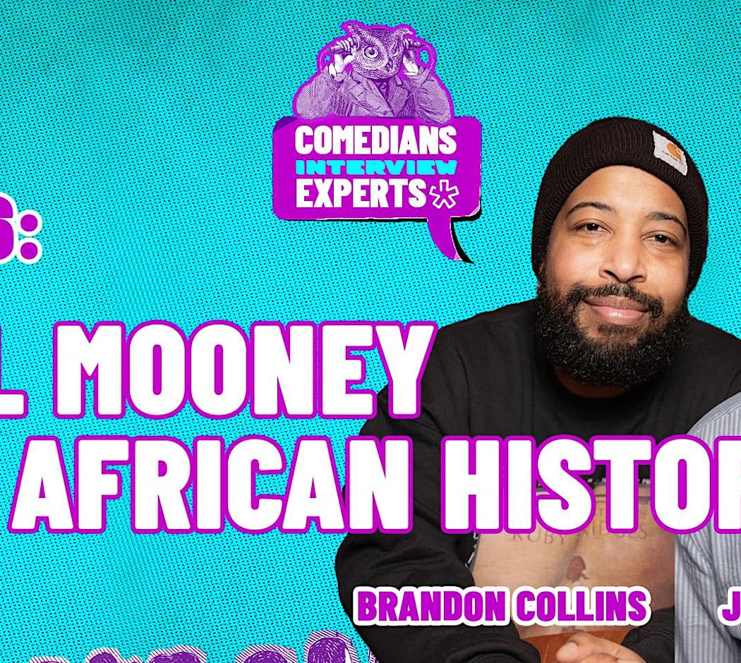 Comedians Interview Experts: African history with Justin Williams and Brandon Collins