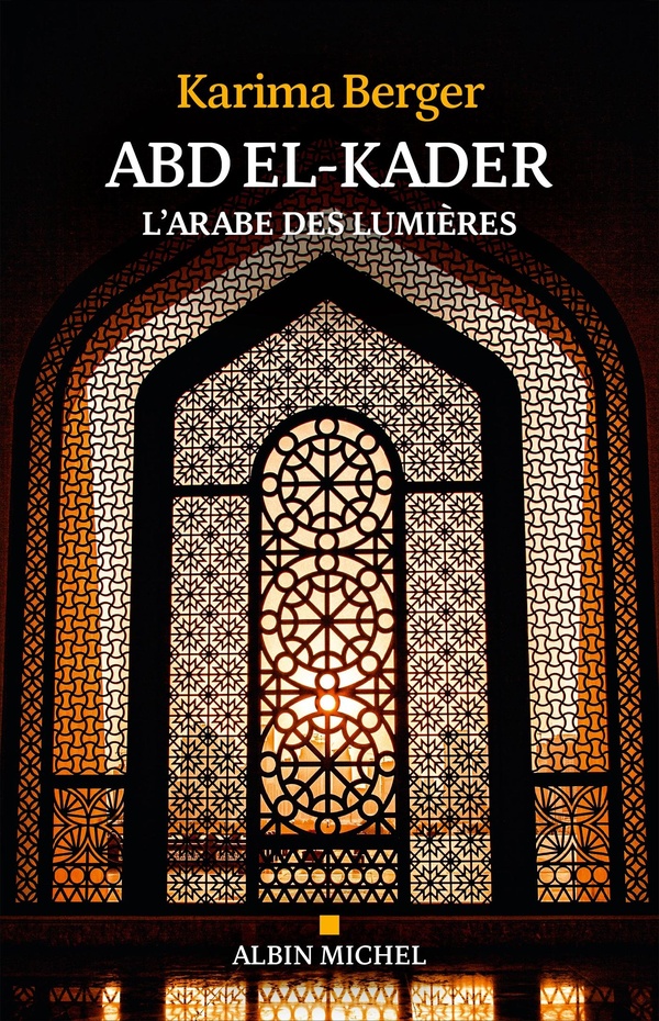Histoire : Karima Berger présente « Abd El-Kader : L'Arabe des Lumières » 1