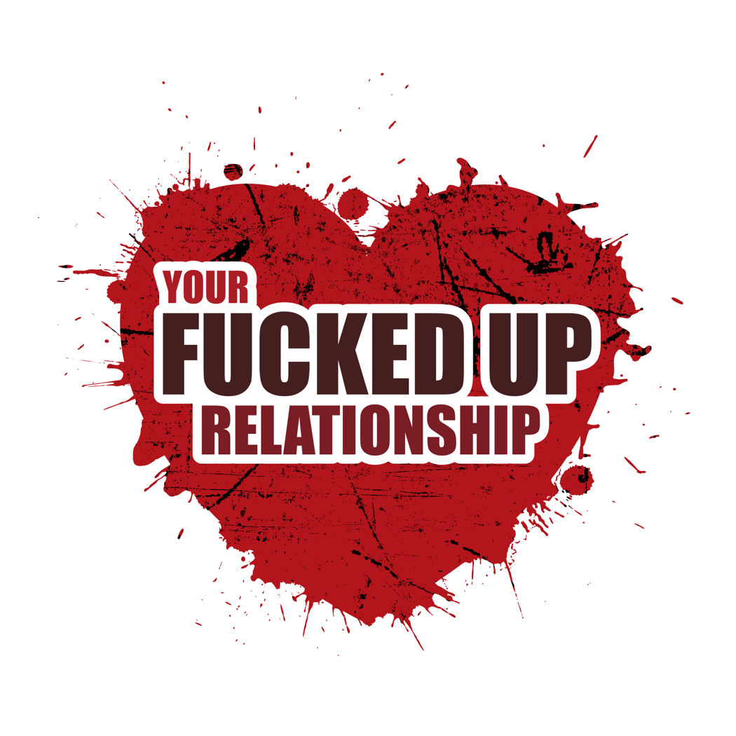 Your Fucked Up Relationship