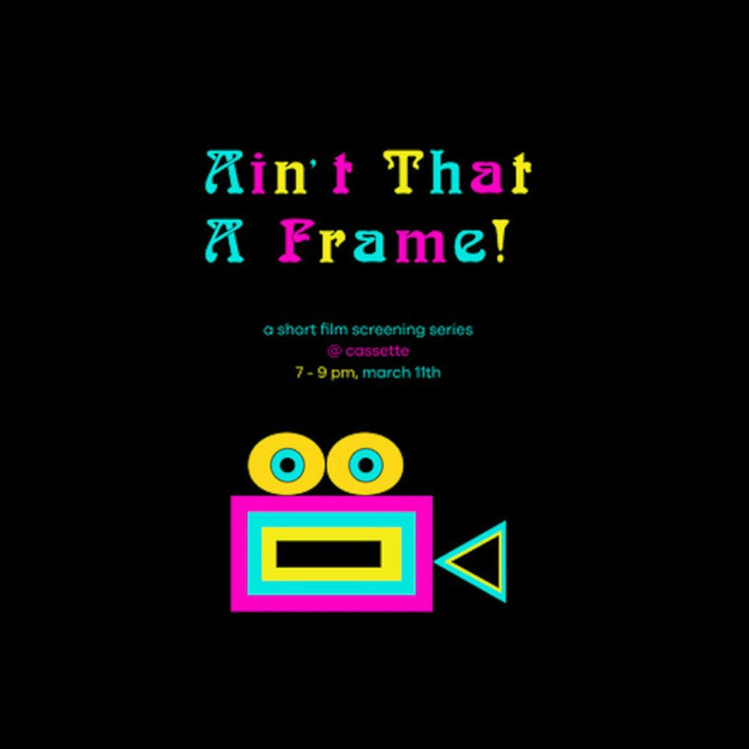AIN'T THAT A FRAME SHORT FILM SCREENING 1