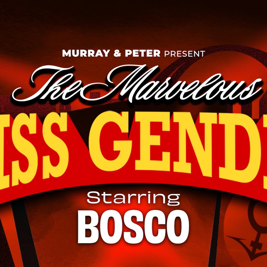 The Marvelous Miss Gender Tour Starring BOSCO 3