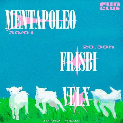 Mentapoleo, Frisbi y Velx 1
