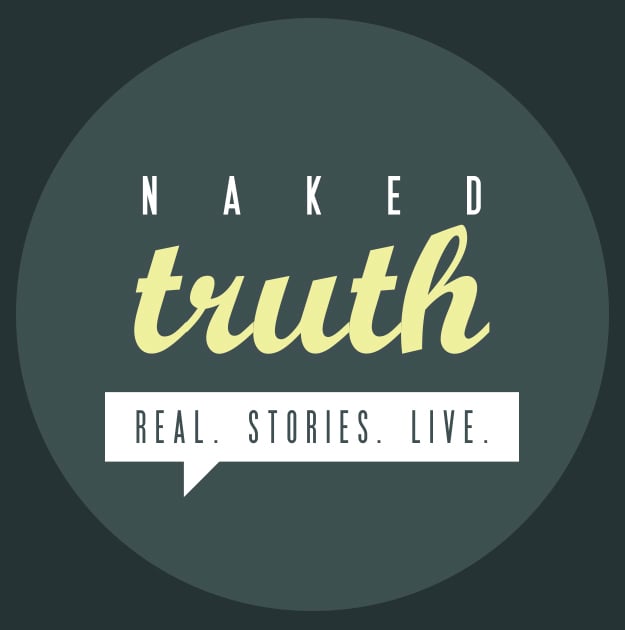Naked Truth: Real, Stories, Live. 1