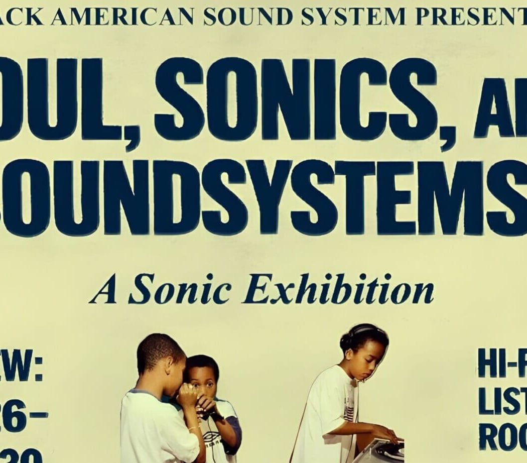 Soul, Sonics, and Soundsystems Sound Art Exhibition + High Fidelity Listening Room + Archival Display 1
