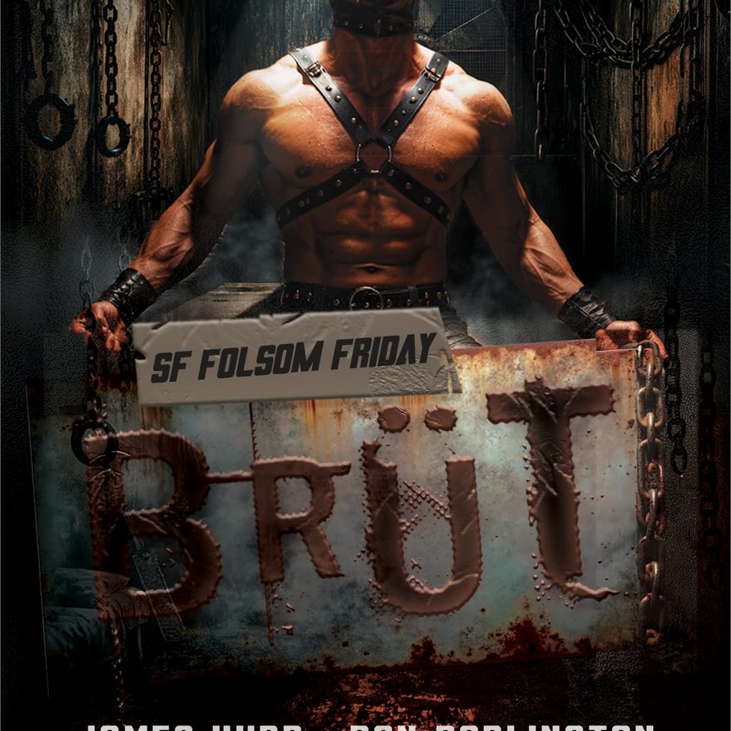 BRÜT SF: FOLSOM FRIDAY 1