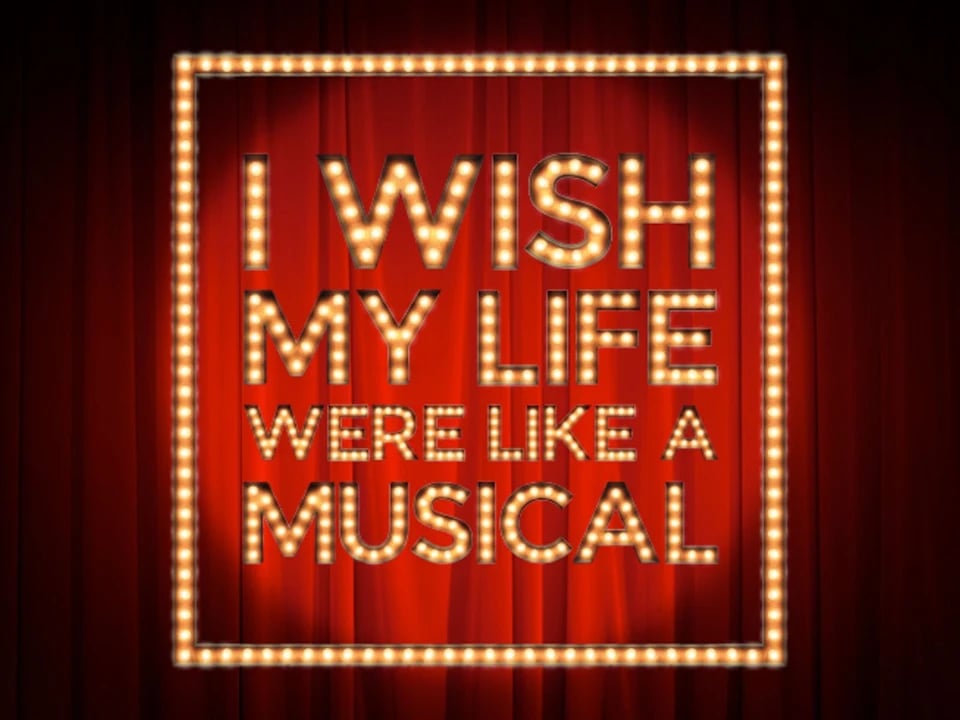 I Wish My Life Were Like A Musical 1