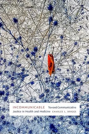 Incommunicable: Toward Communicative Justice in Health and Medicine 1
