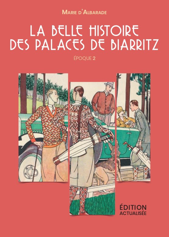 La Belle Histoire des Palaces de Biarritz Époque 2 par l’auteure Marie d’Albarade 1