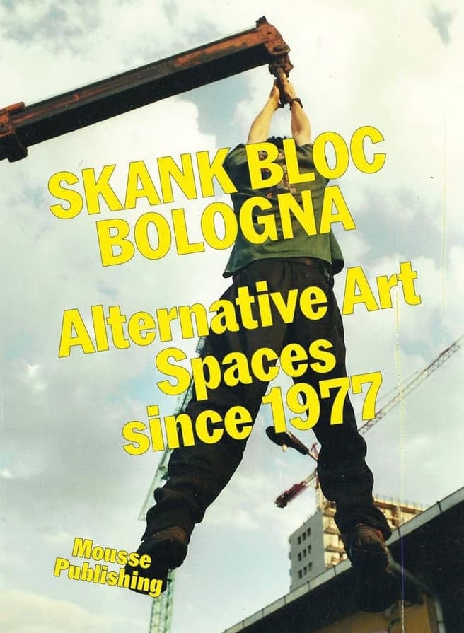 Skank Bloc Bologna: Alternative Art Spaces since 1977 1