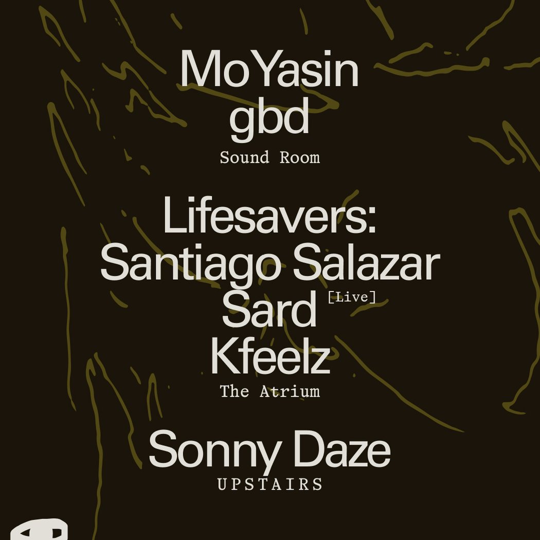 Mo Yasin + gbd / Lifesavers: Santiago Salazar + Sard [Live] + Kfeelz / Sonny Daze 1