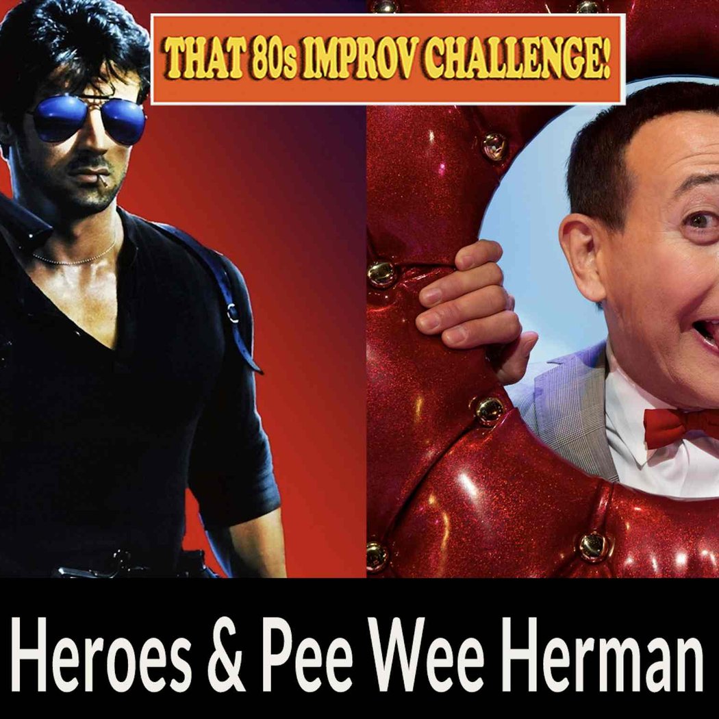 That 80s Improv Challenge: Action Heroes & Pee Wee Herman Edition 1