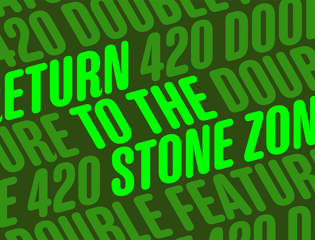 RETURN TO THE STONE ZONE: 420 DOUBLE FEATURE 1