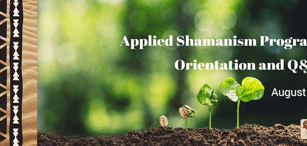 Applied Shamanism Program Orientation and Q&A 1