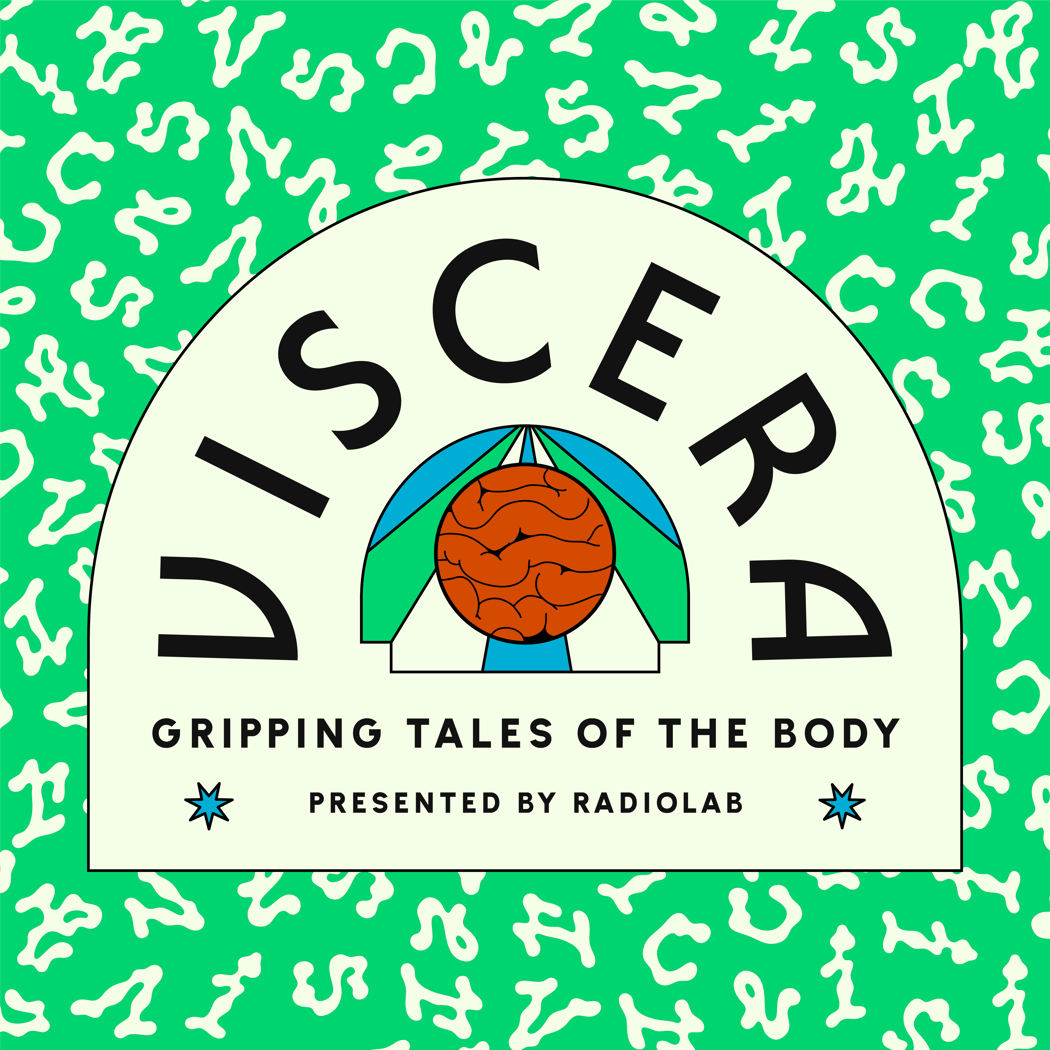 Radiolab Presents: Viscera, Tales of the body with Dr. Avir Mitra