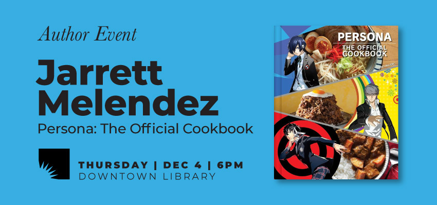 Author Event | Jarrett Melendez: Persona: The Official Cookbook 1
