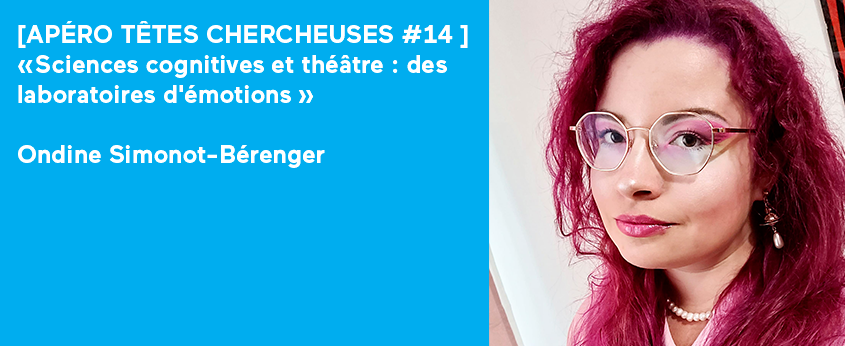 Apéro Têtes chercheuses #14 « Sciences cognitives et théâtre : des laboratoires d’émotions » 1