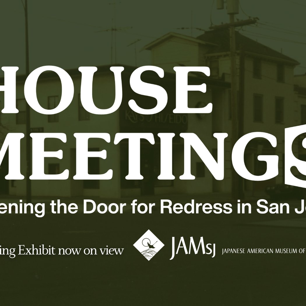 House Meeting(s): Opening the Door to Redress in San Jose 1