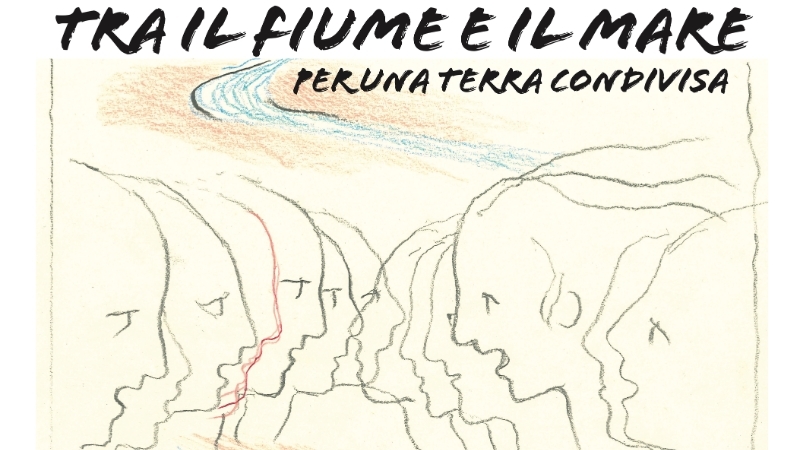 Tra il fiume e il mare Per una terra condivisa