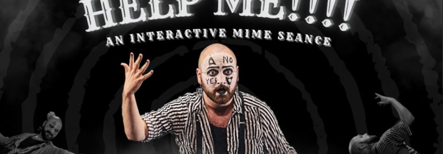 HELP ME!!!! An Interactive Mime Seance 1