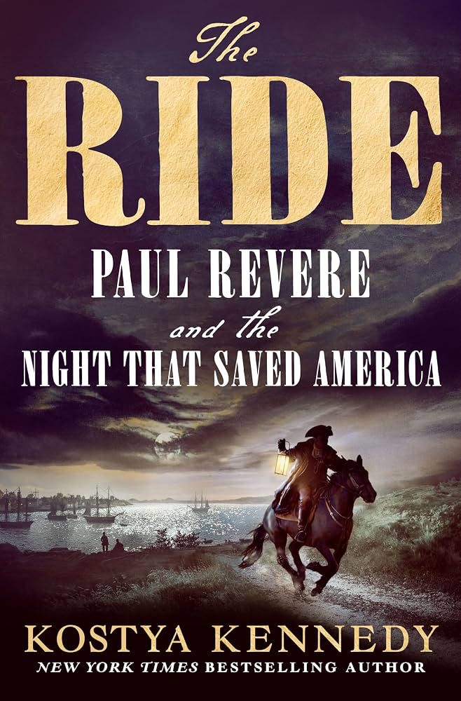 The Ride: Paul Revere and the Night that Saved America by Kostya Kennedy