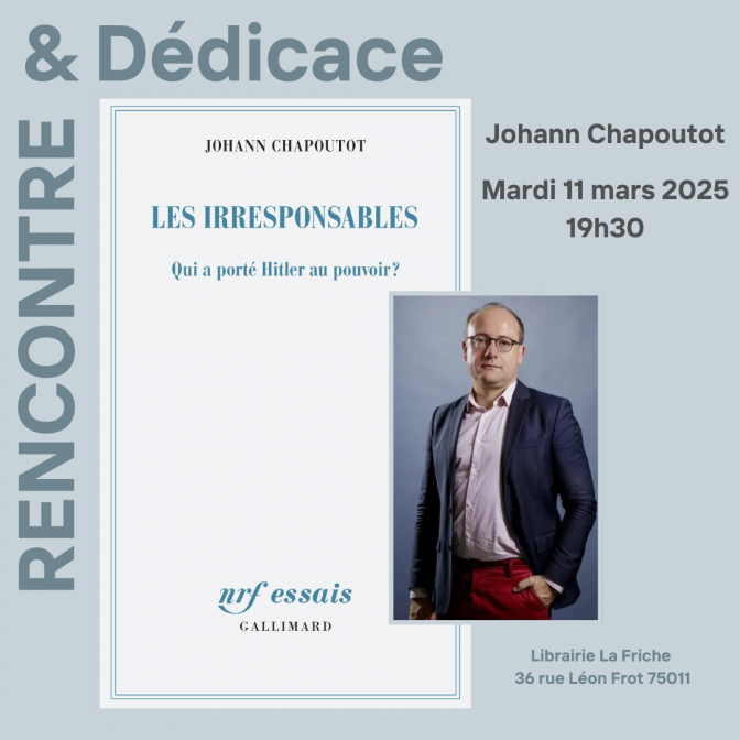 Rencontre : Johann Chapoutot, Les Irresponsables (Gallimard) 1