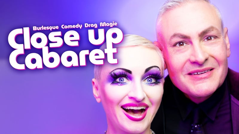 Close up Cabaret - Burlesque, Comedy, Drag & Magie