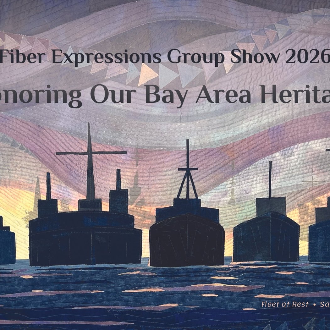 Honoring Our Bay Area Heritage: Fiber Expressions Group Show 1