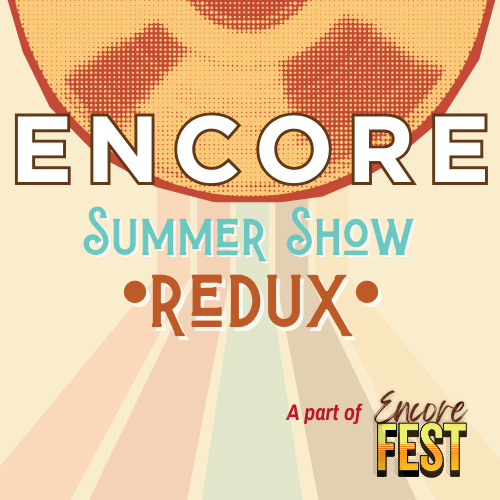 Encore Summer Show REDUX 1