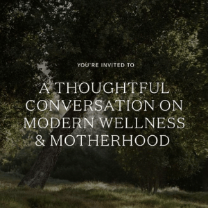 A Thoughtful Conversation on Modern Wellness & Motherhood 1
