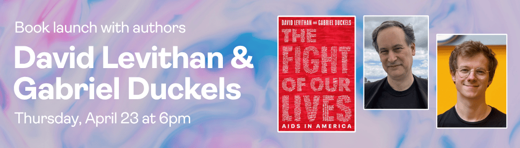 Book Launch with David Levithan and Gabriel Duckels, The Fight of Our Lives: AIDS in America 1