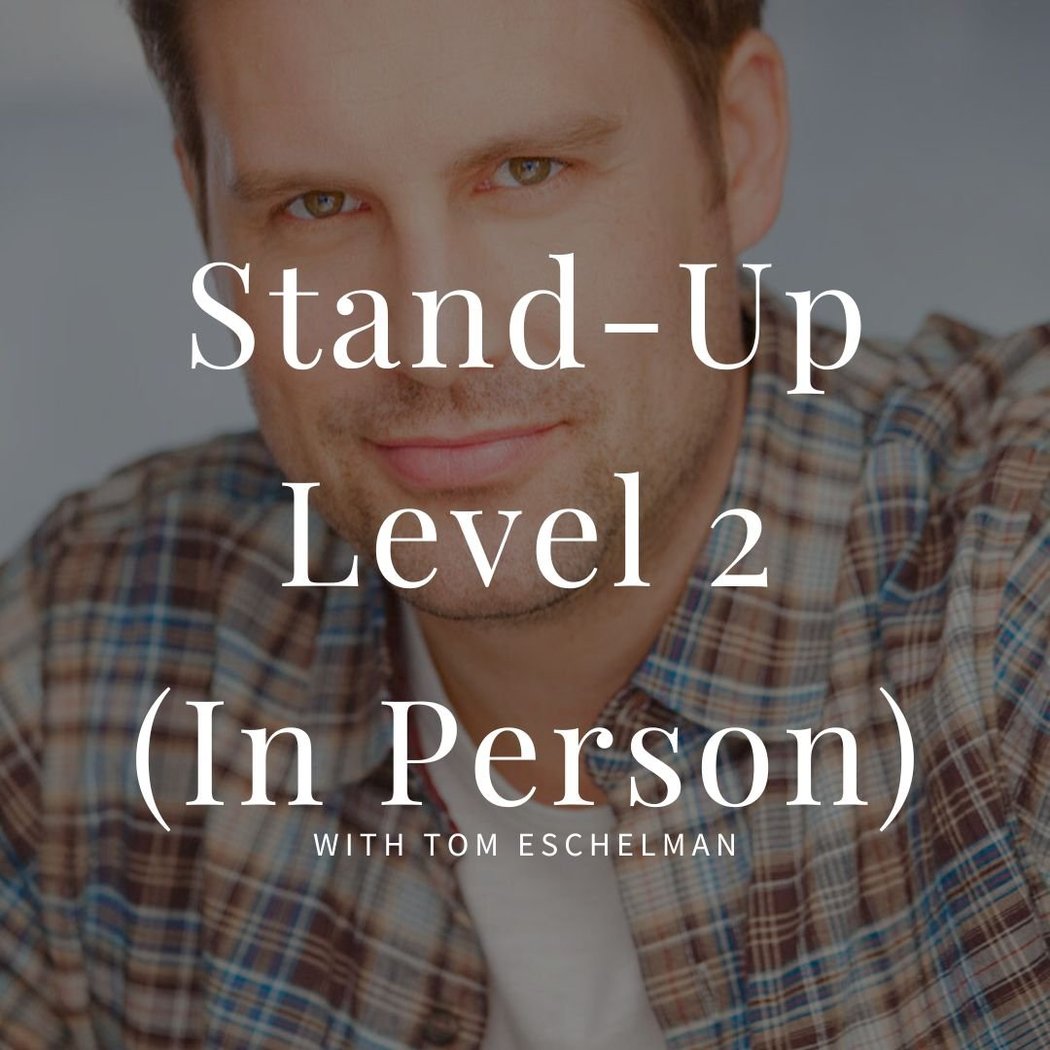 Stand-Up Comedy: Level 2 with Tom Eschelman 1
