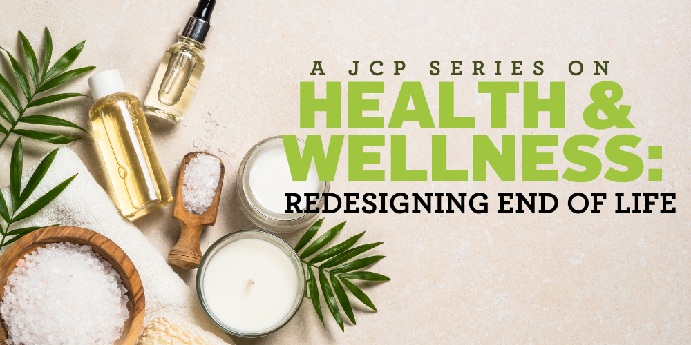 JCP Health and Wellness Series #2: Redesigning End of Life | Engaging with a 'Taboo' Topic 1