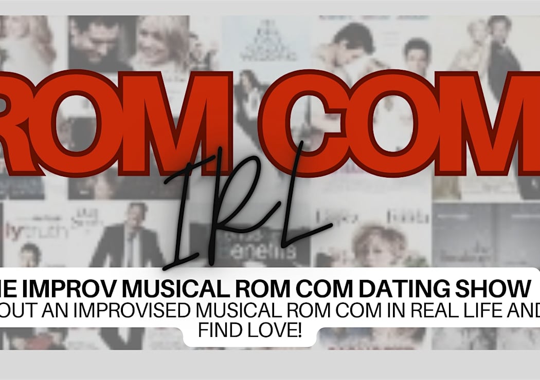 ROM COM IRL: The Musical Improv Rom Com Dating Show 1