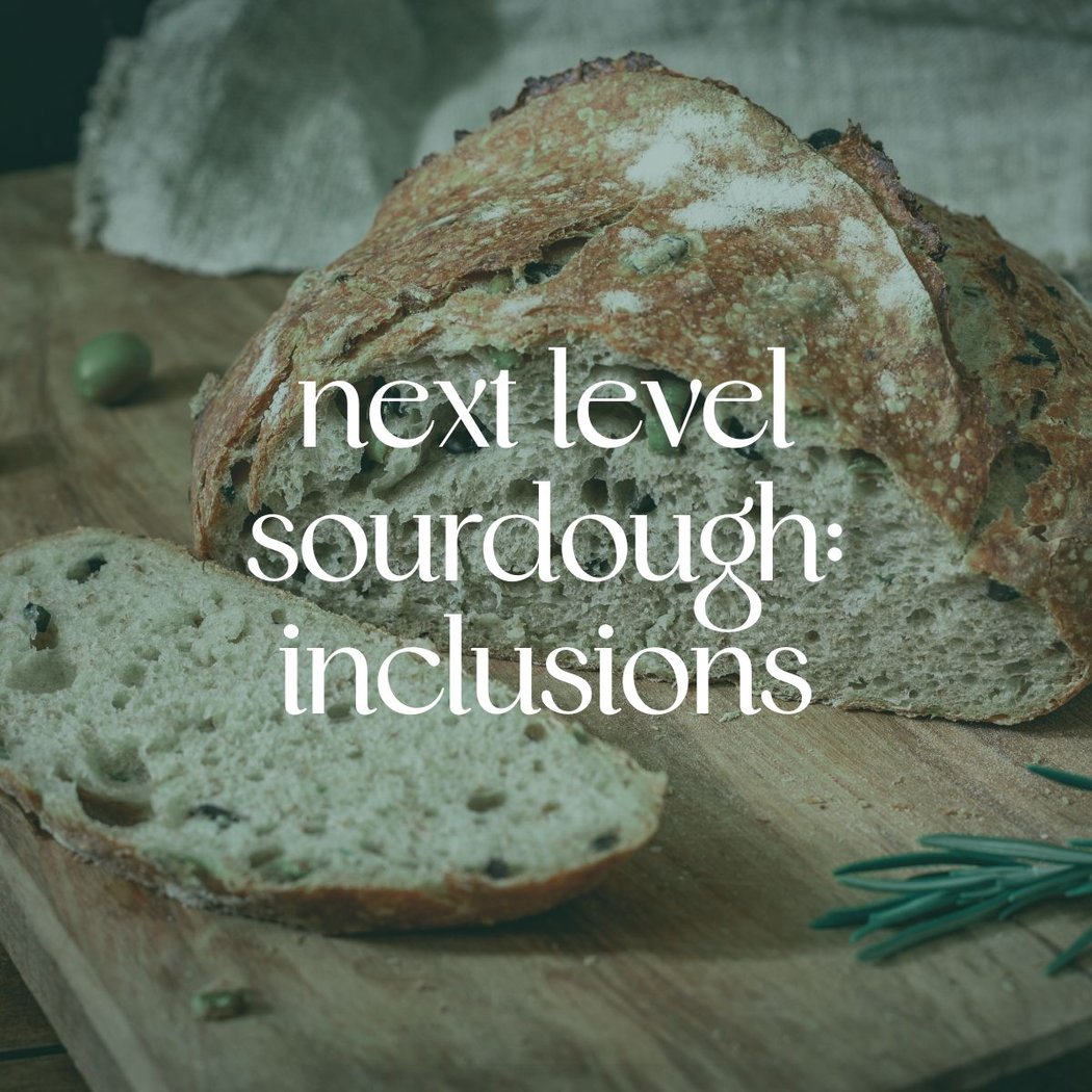 Next Level Sourdough: Inclusions 1