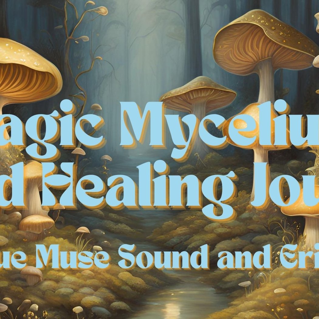 Magic Mycelium Sound Healing Journey 1