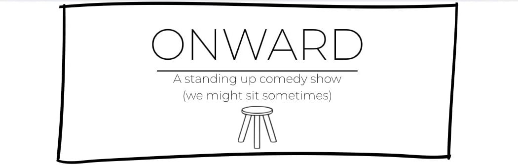 Onward….a standing up comedy show 1