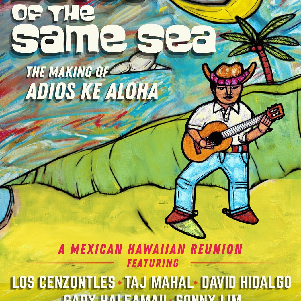 Waves of The Same Sea: The Making of Adios Ke Aloha