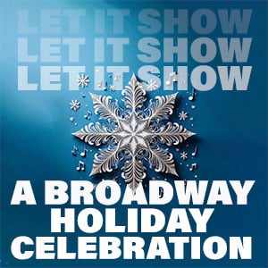 Let It Show: A Broadway Holiday Celebration 1