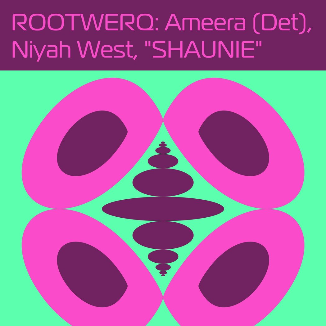ROOTWERQ: Ameera (Det), Niyah West, 'SHAUNIE 1